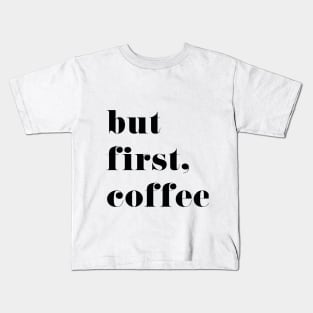 But First Coffee Kids T-Shirt